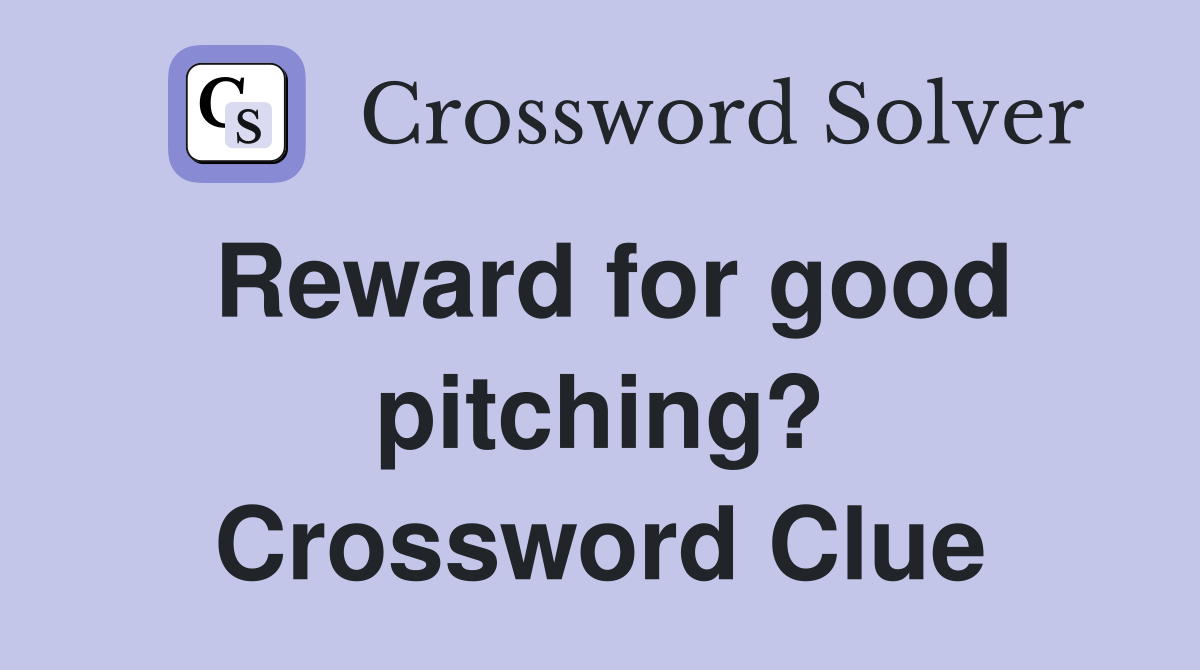 Reward for good pitching? Crossword Clue