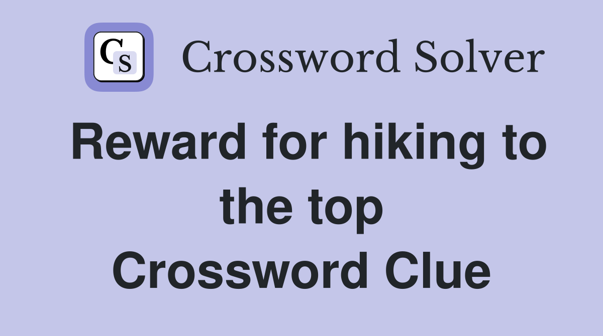 Reward for hiking to the top Crossword Clue