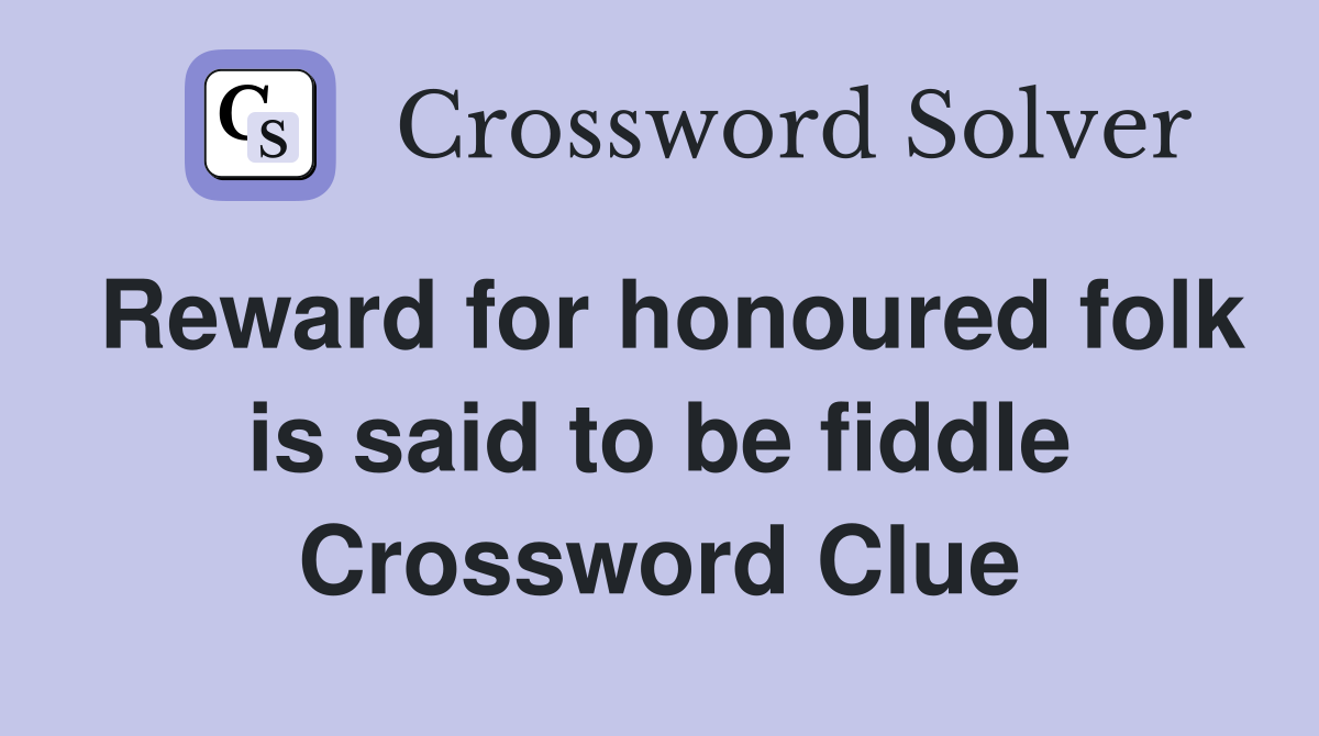 Reward for honoured folk is said to be fiddle Crossword Clue