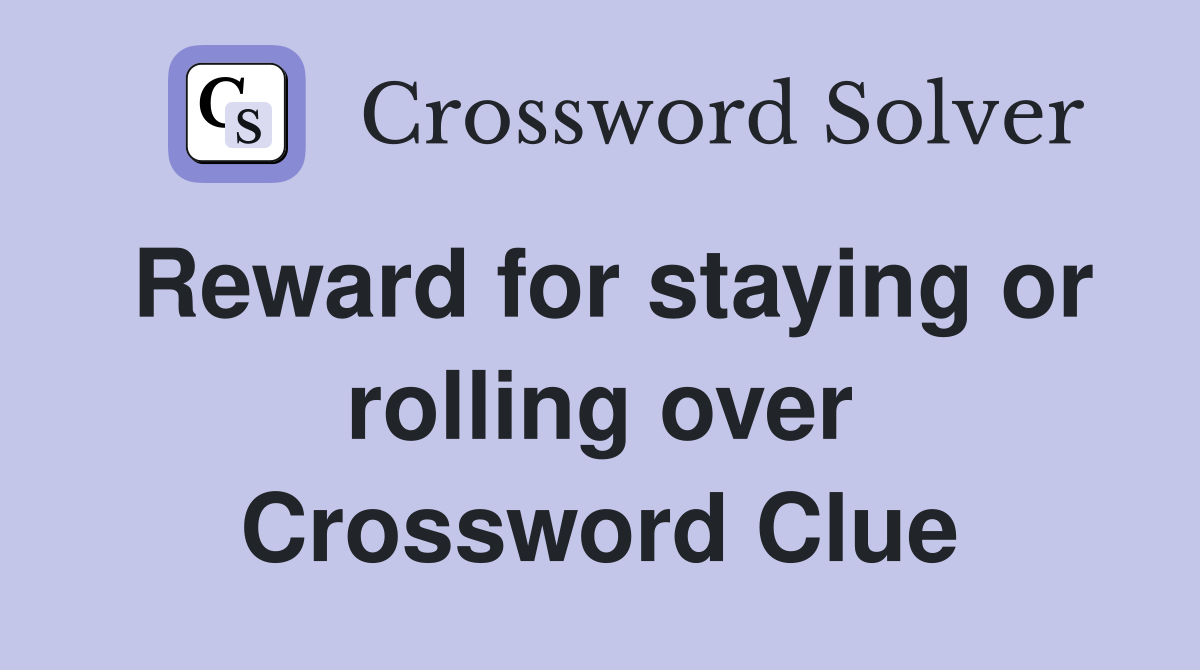 Reward for staying or rolling over Crossword Clue