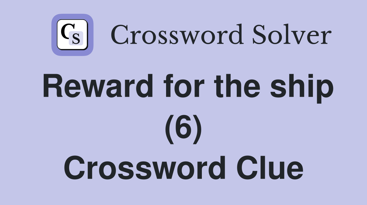 Reward for the ship (6) Crossword Clue