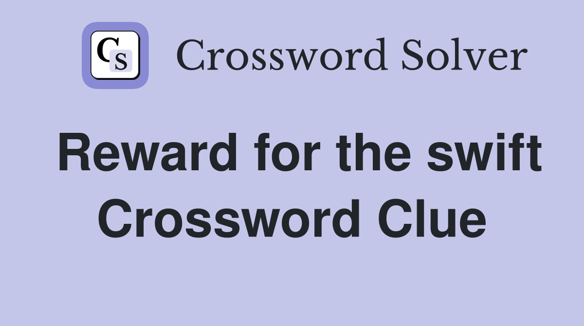 Reward for the swift Crossword Clue