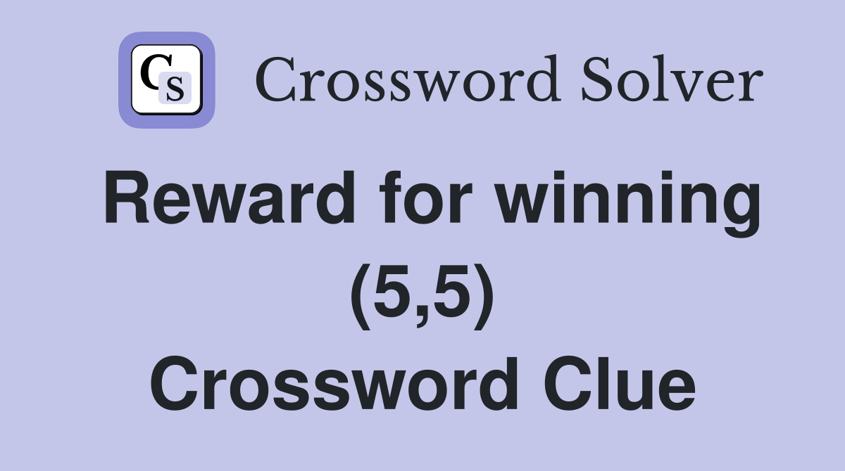 Reward for winning (5,5) Crossword Clue