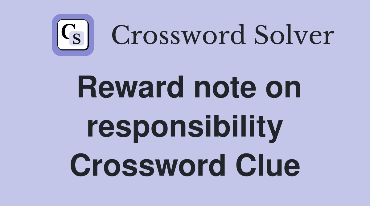 Reward note on responsibility Crossword Clue