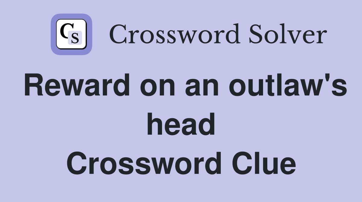 Reward on an outlaw's head Crossword Clue