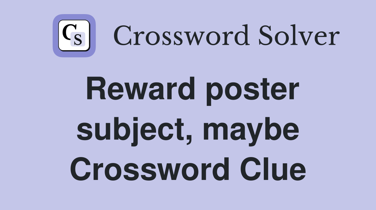 Reward poster subject, maybe Crossword Clue