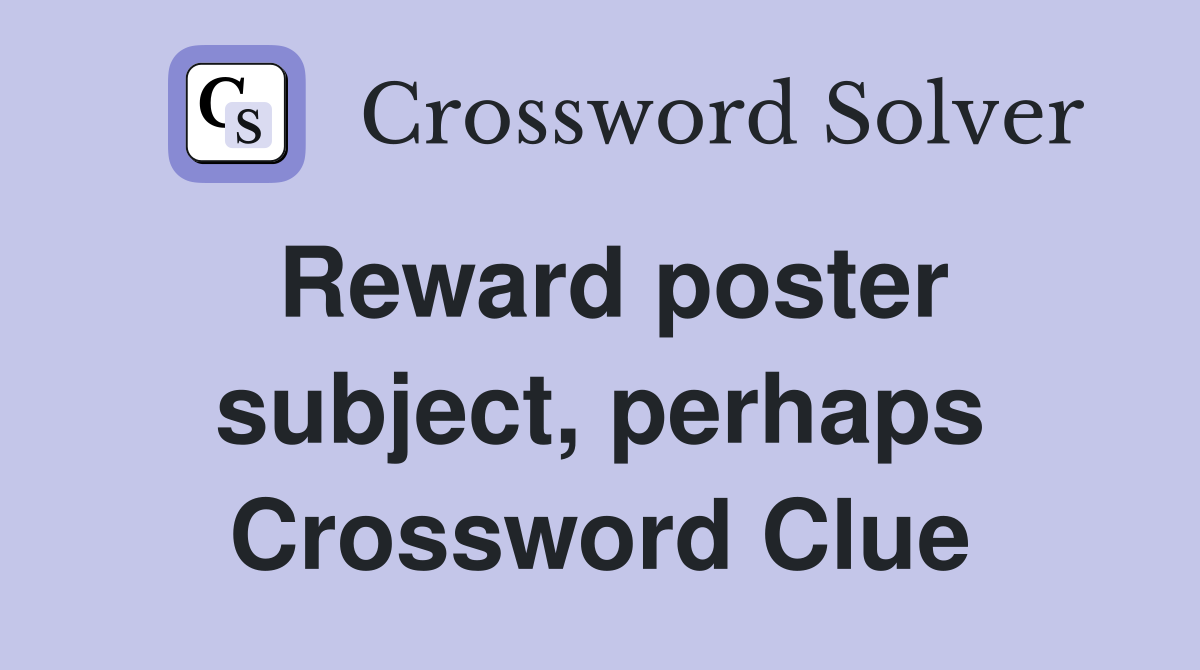 Reward poster subject, perhaps Crossword Clue