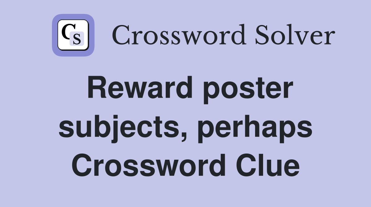 Reward poster subjects, perhaps Crossword Clue