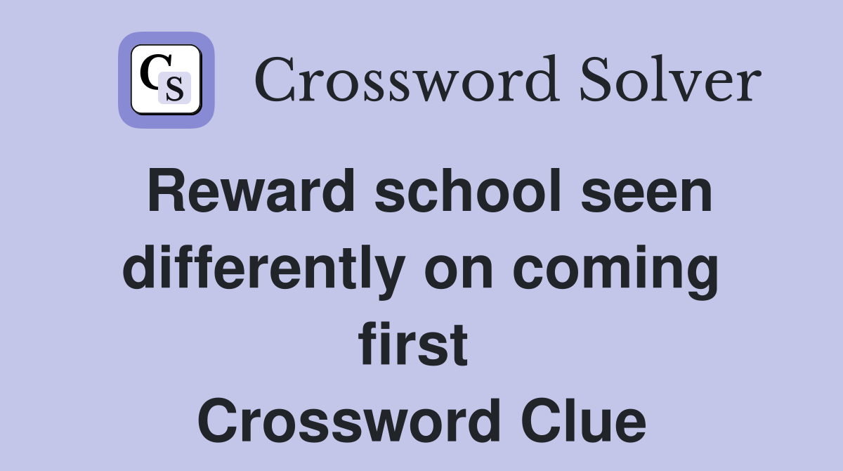 Reward school seen differently on coming first  Crossword Clue