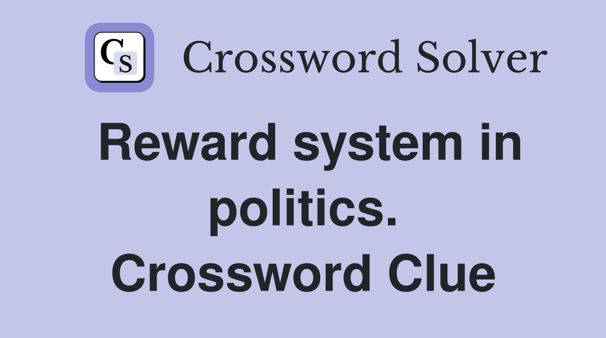 Reward system in politics. Crossword Clue