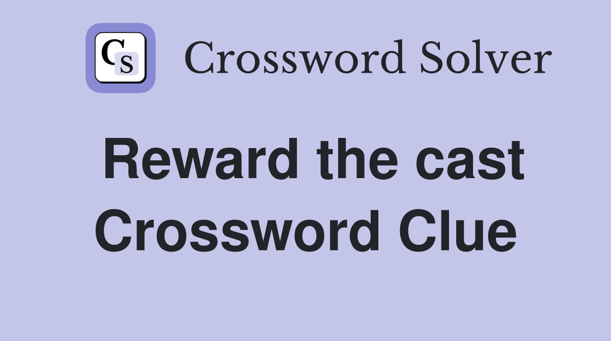 Reward the cast Crossword Clue