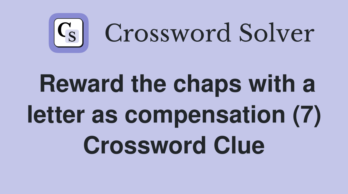Reward the chaps with a letter as compensation (7) Crossword Clue