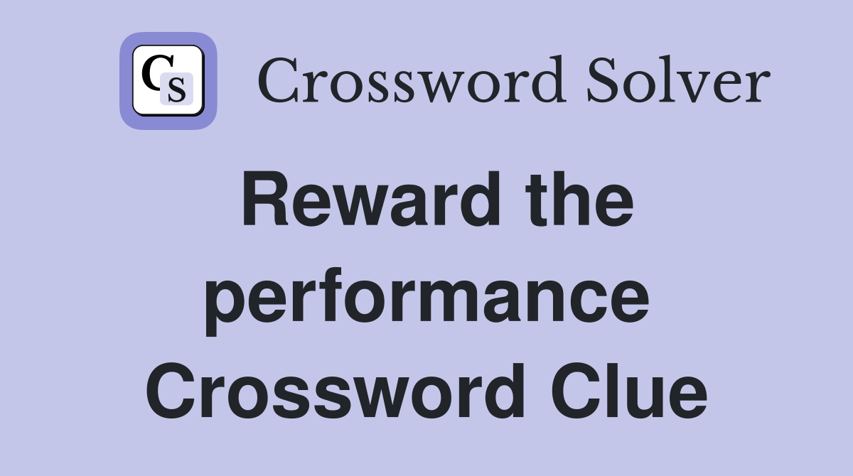 Reward the performance Crossword Clue