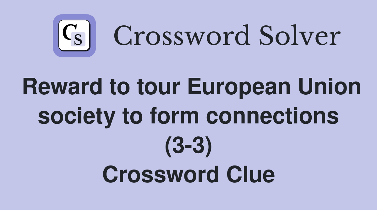 Reward to tour European Union society to form connections (3-3) Crossword Clue