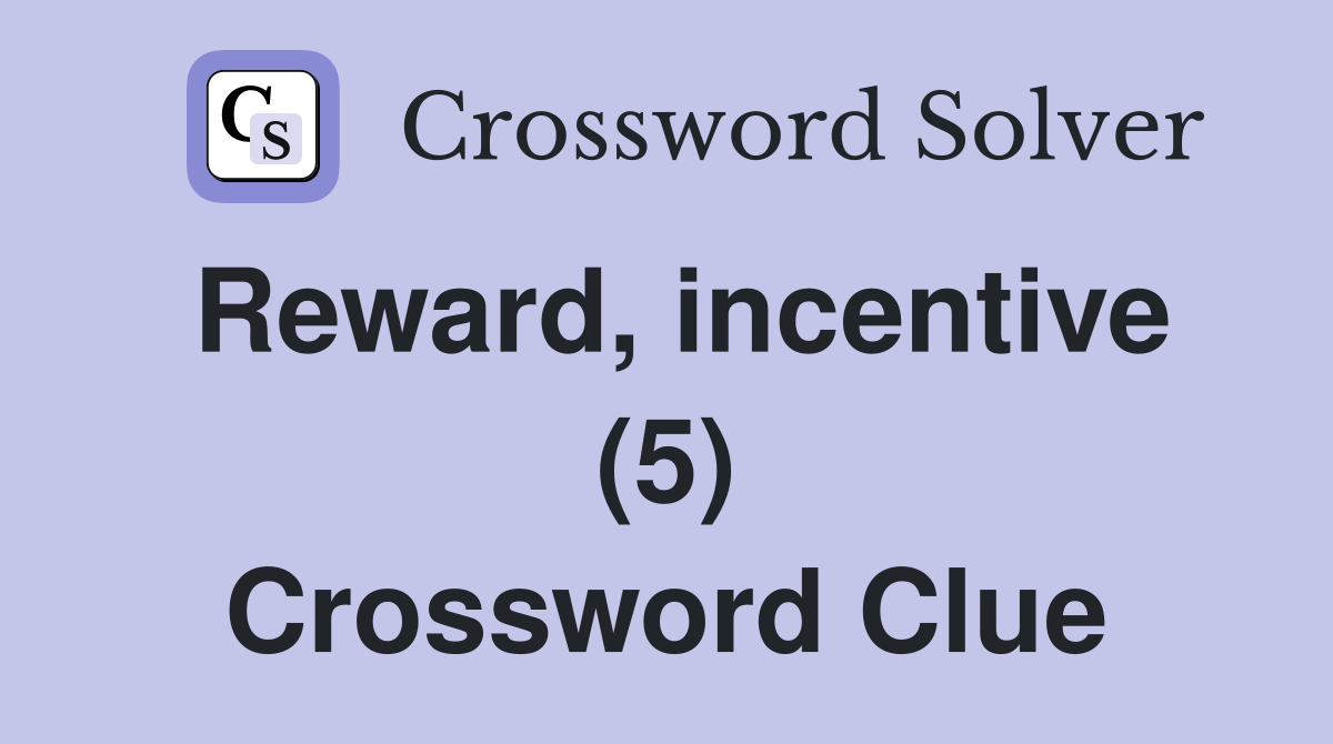 Reward, incentive (5) Crossword Clue