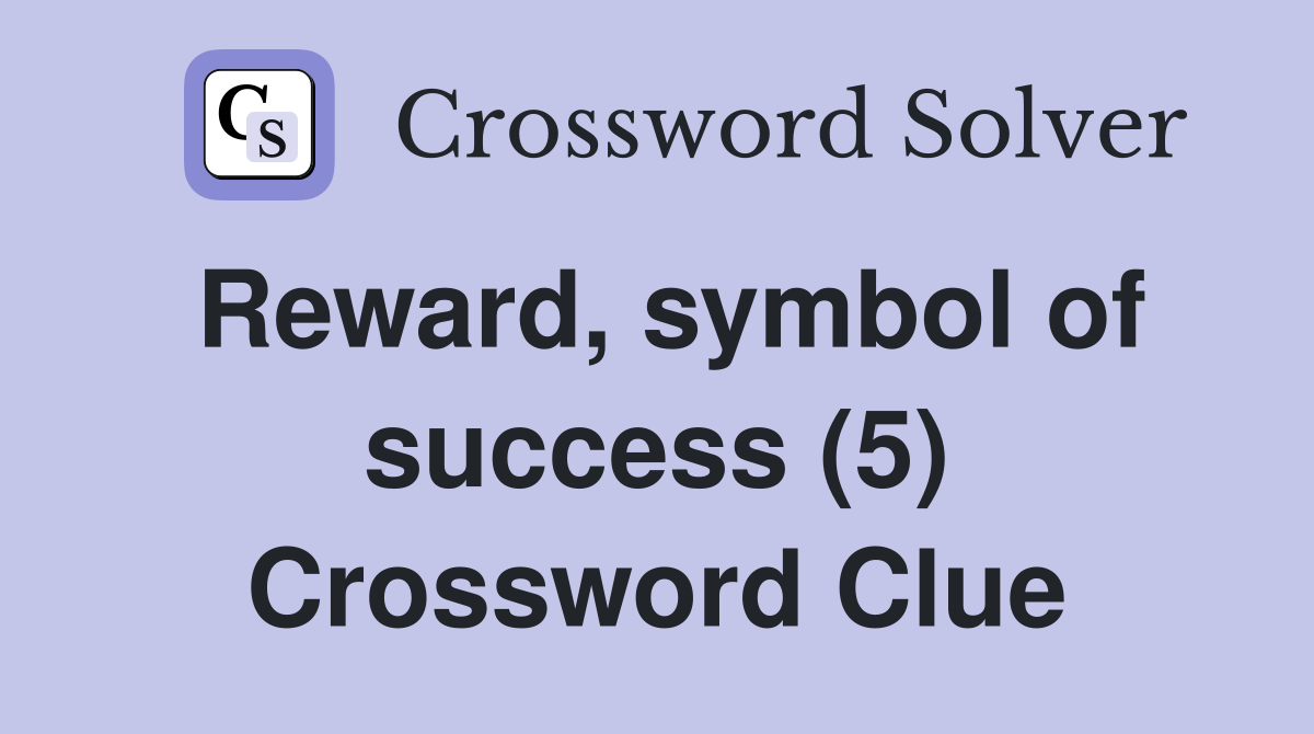 Reward, symbol of success (5) Crossword Clue
