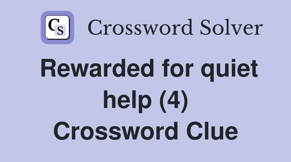 Rewarded for quiet help (4) Crossword Clue