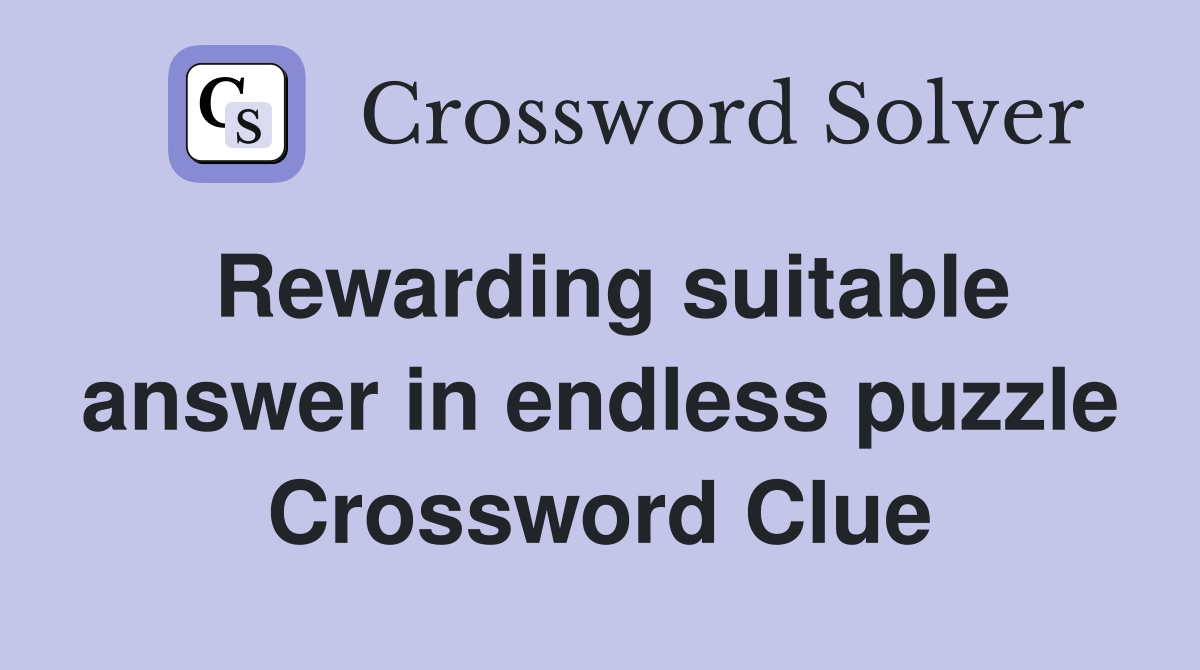 Rewarding suitable answer in endless puzzle Crossword Clue