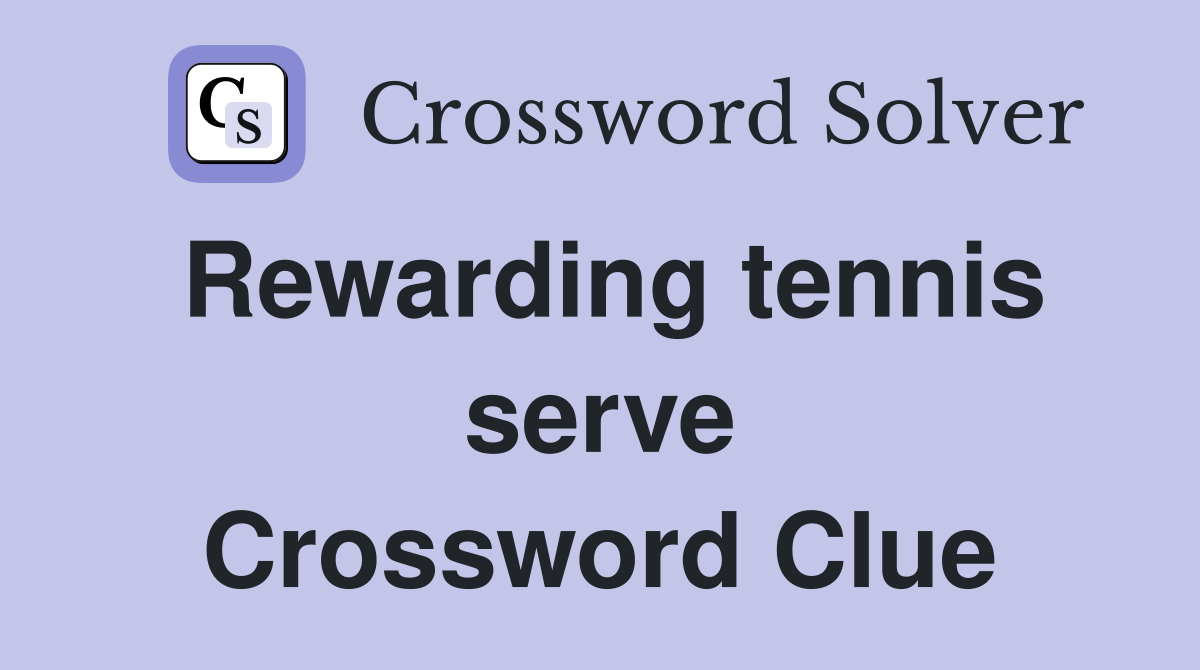 Rewarding tennis serve Crossword Clue
