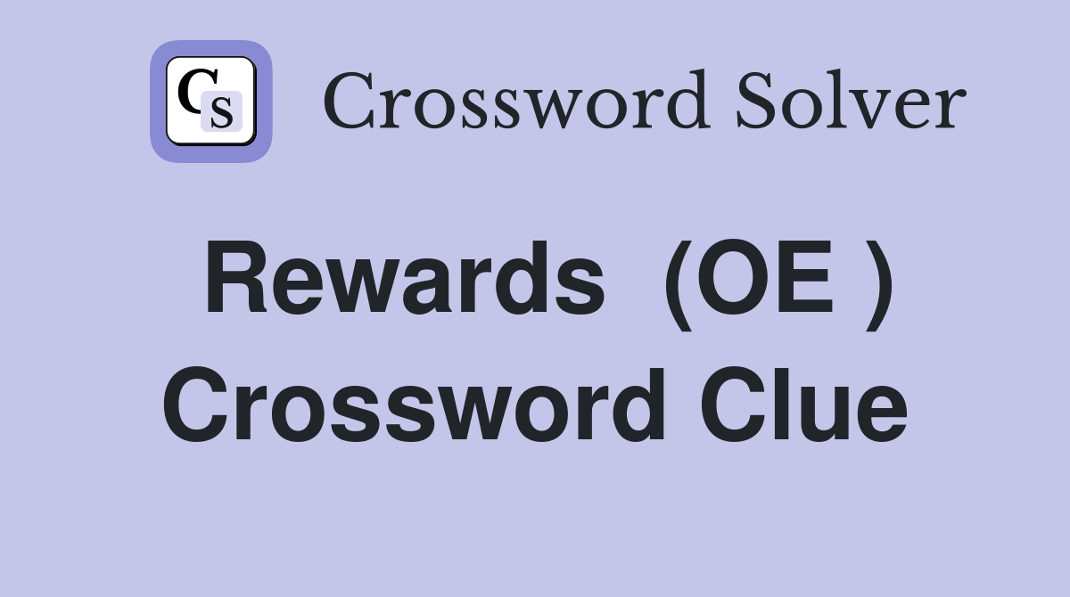 Rewards  (OE ) Crossword Clue