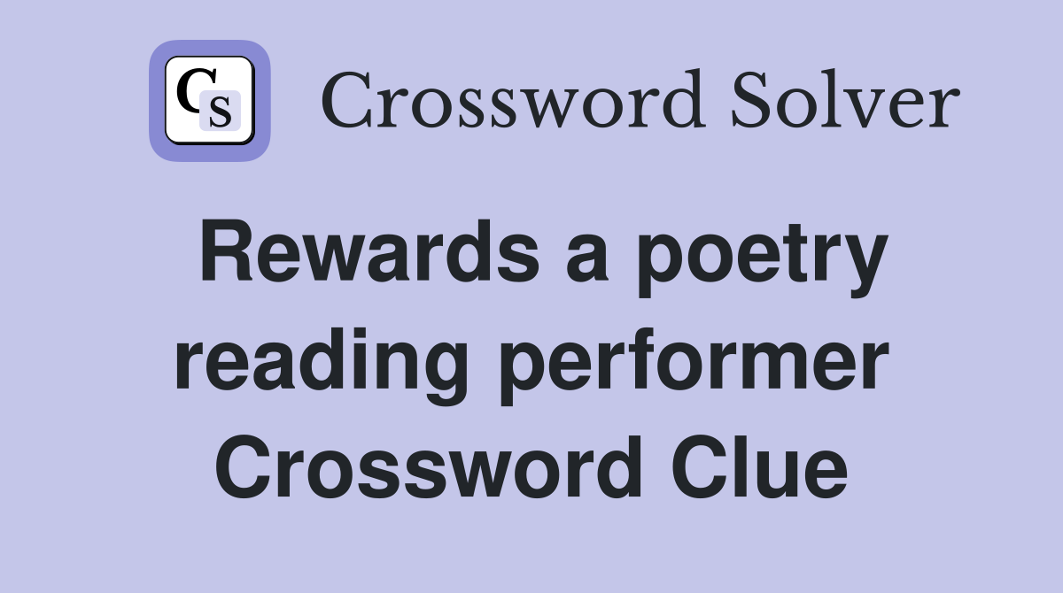 Rewards a poetry reading performer Crossword Clue