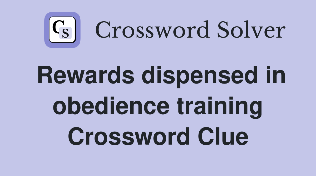 Rewards dispensed in obedience training Crossword Clue