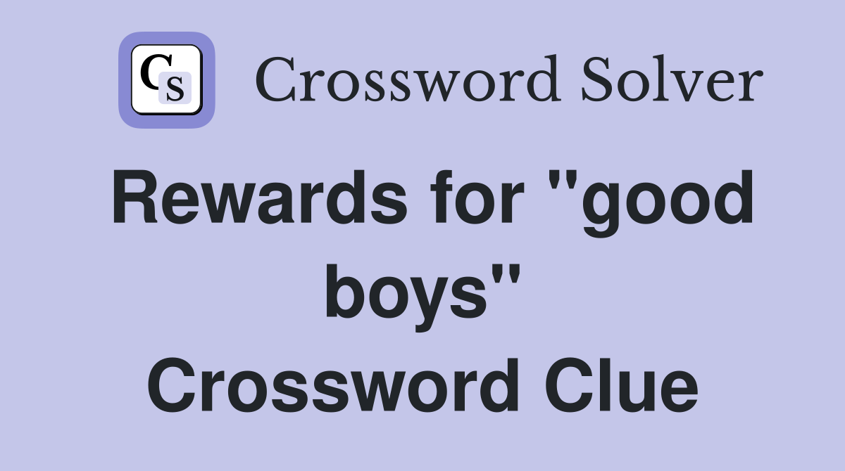 Rewards for "good boys" Crossword Clue