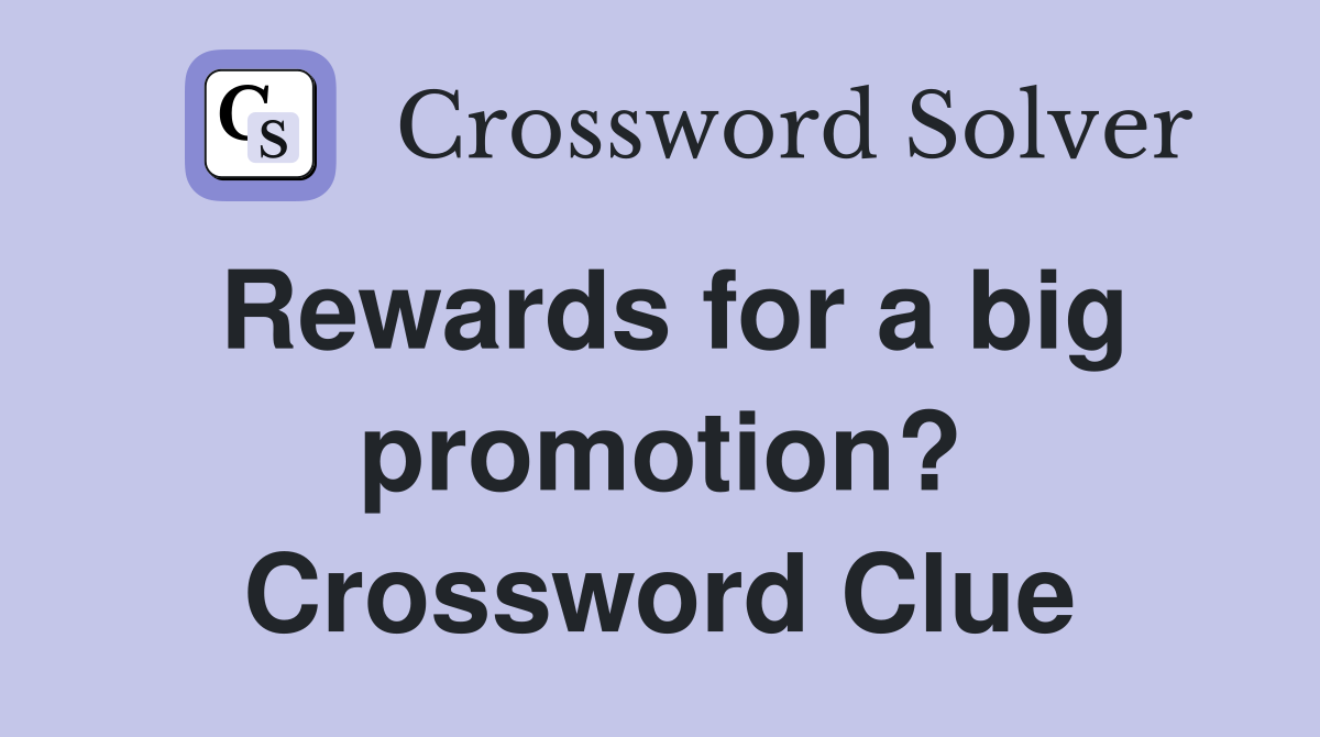Rewards for a big promotion? Crossword Clue