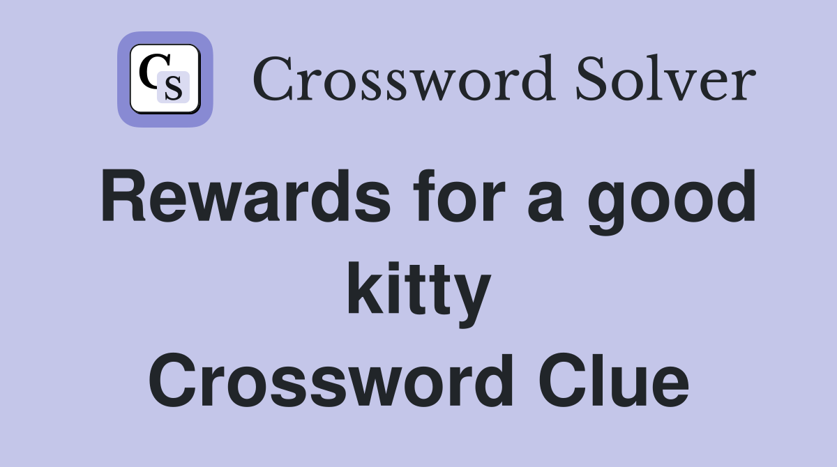 Rewards for a good kitty Crossword Clue