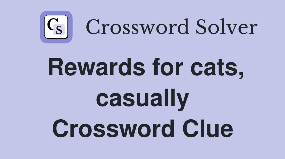 Rewards for cats, casually Crossword Clue