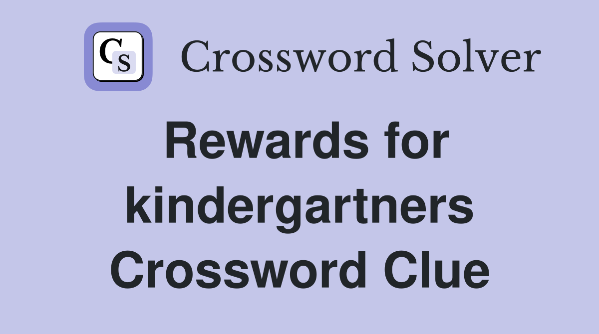 Rewards for kindergartners Crossword Clue