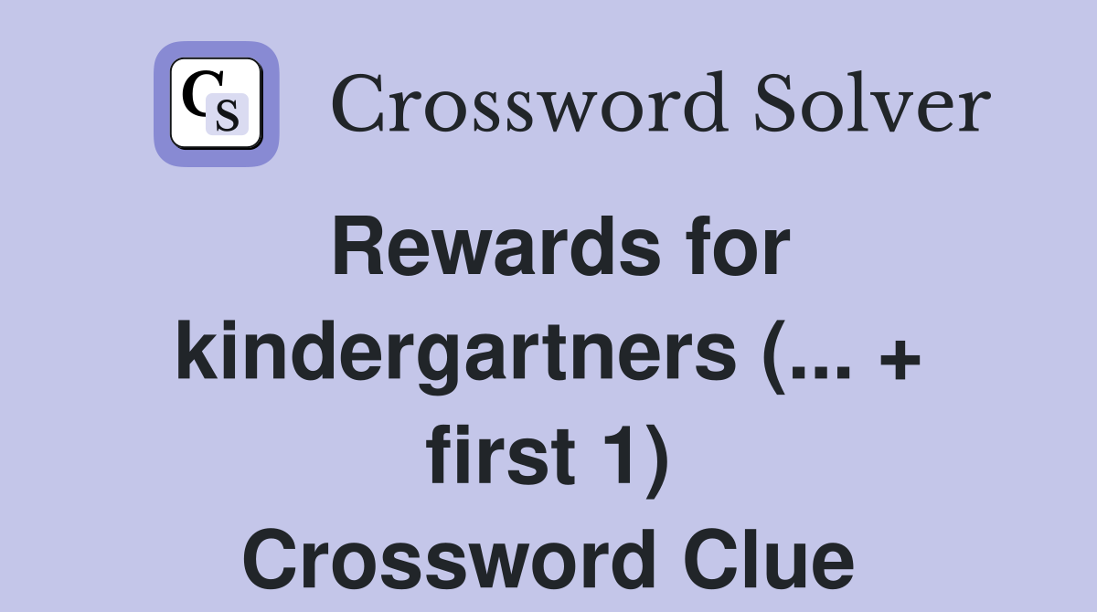 Rewards for kindergartners (... + first 1) Crossword Clue