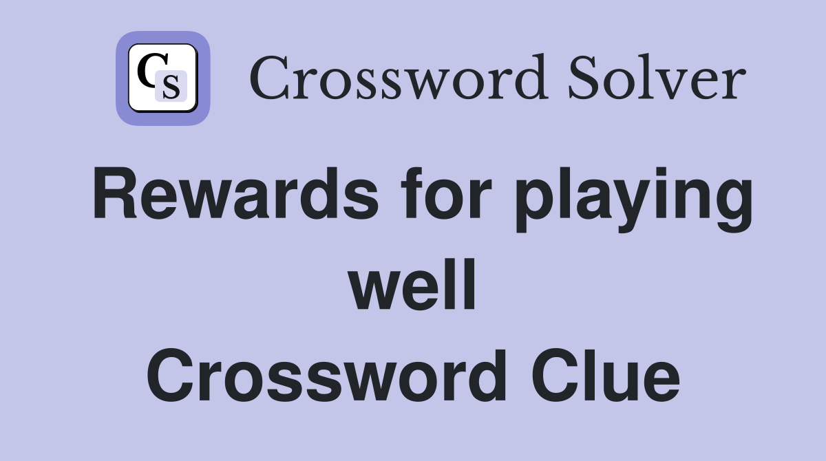 Rewards for playing well Crossword Clue