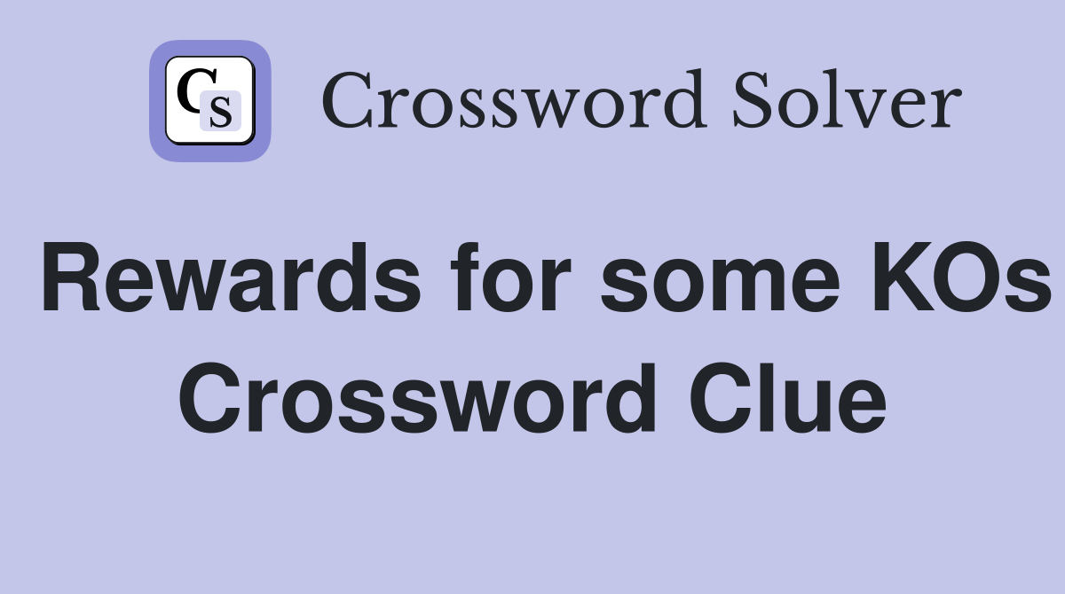 Rewards for some KOs Crossword Clue