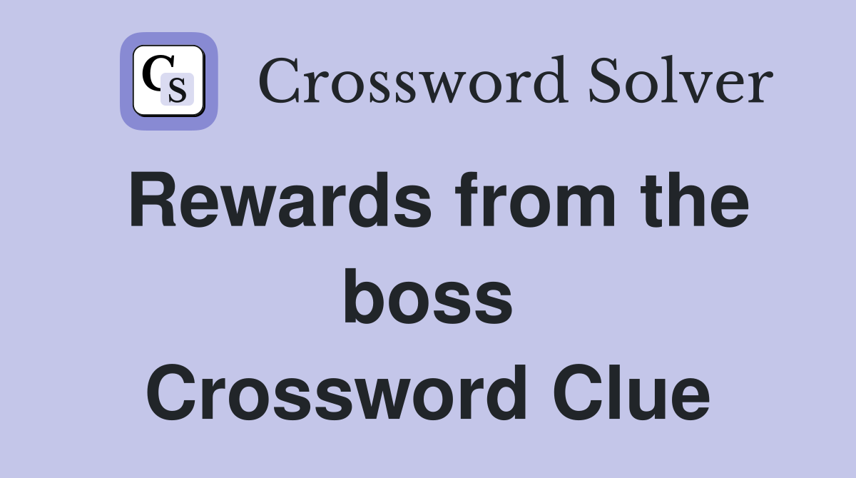 Rewards from the boss Crossword Clue