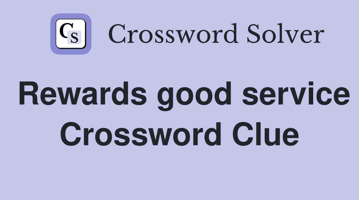 Rewards good service Crossword Clue