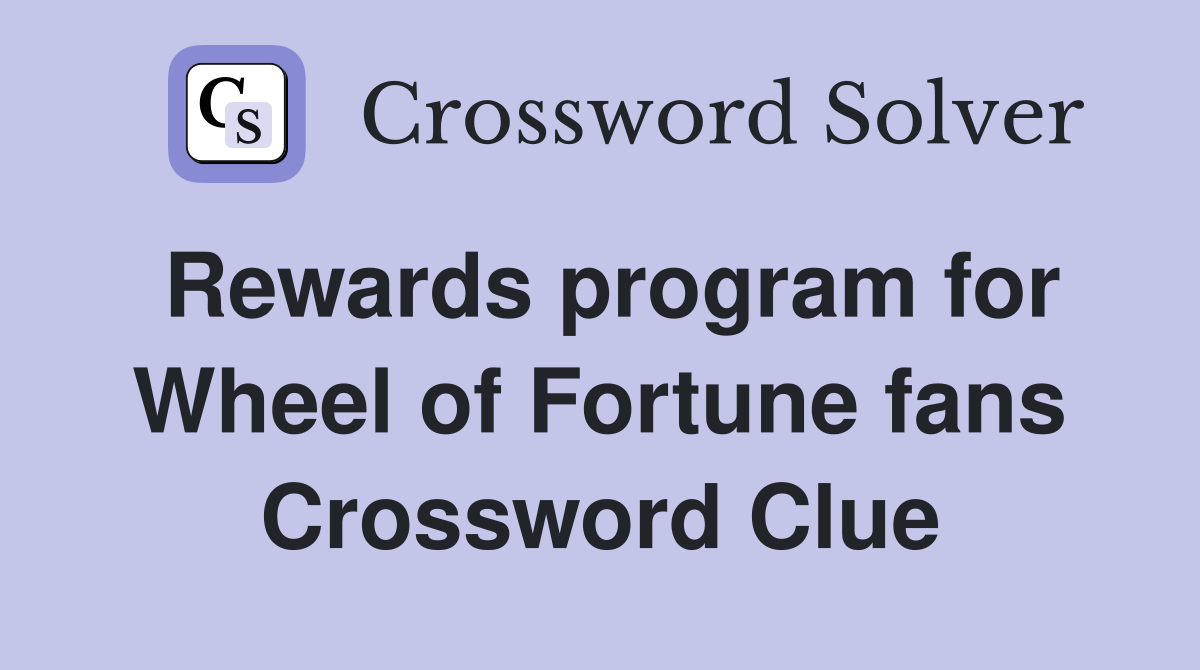 Rewards program for Wheel of Fortune fans Crossword Clue