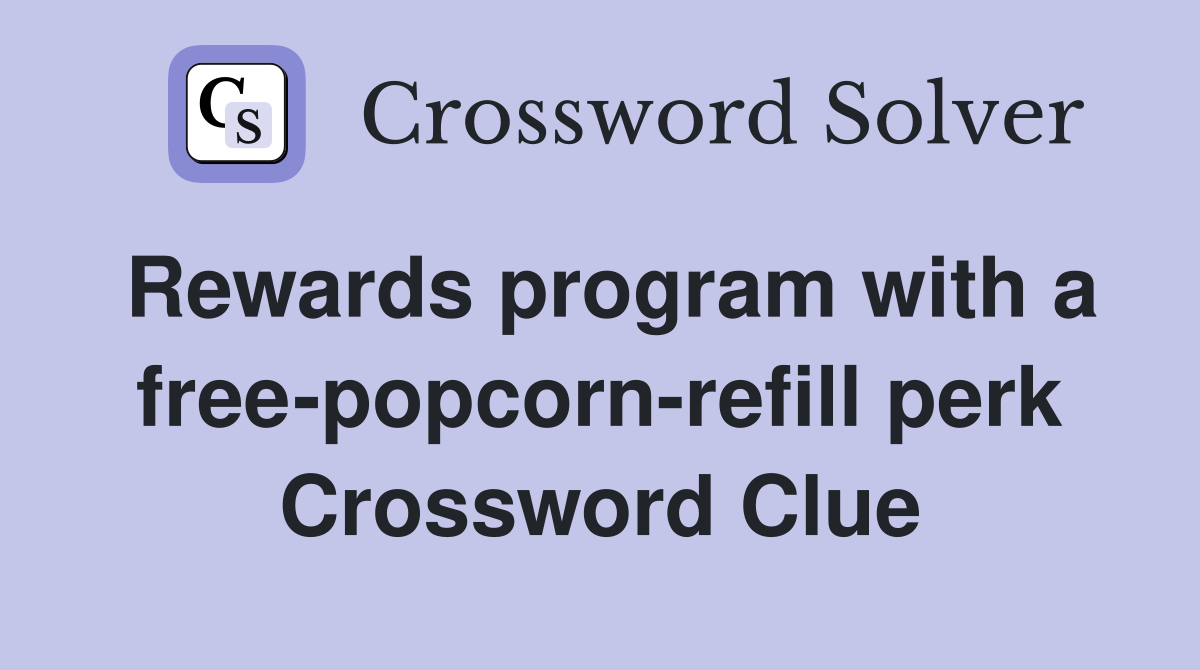 Rewards program with a free-popcorn-refill perk Crossword Clue