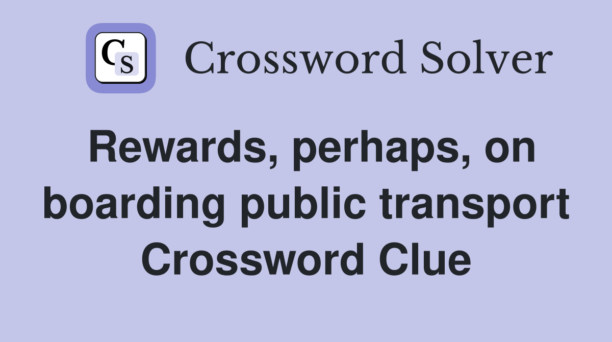 Rewards, perhaps, on boarding public transport Crossword Clue