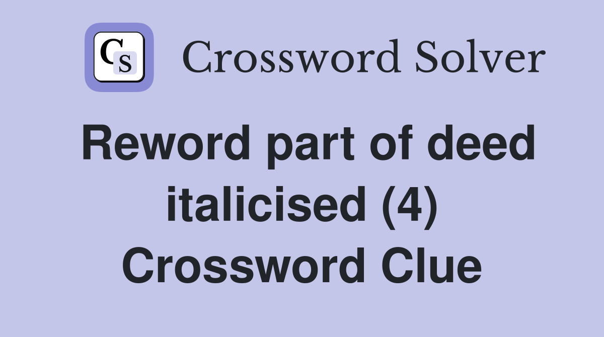 Reword part of deed italicised (4) Crossword Clue