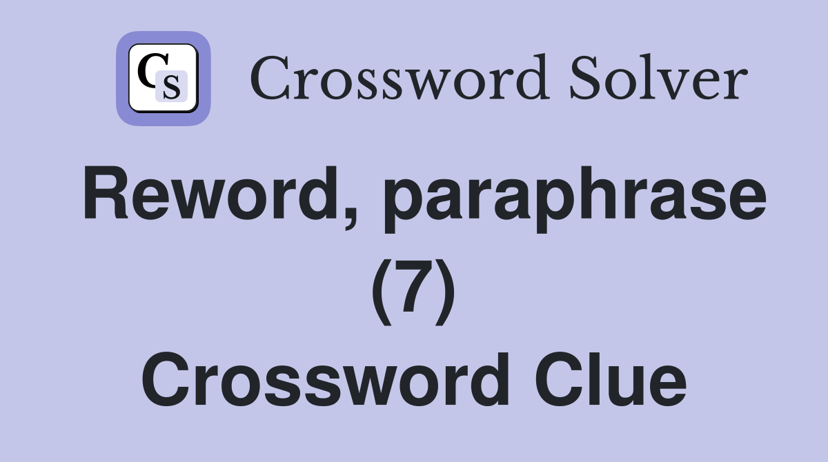 Reword, paraphrase (7) Crossword Clue