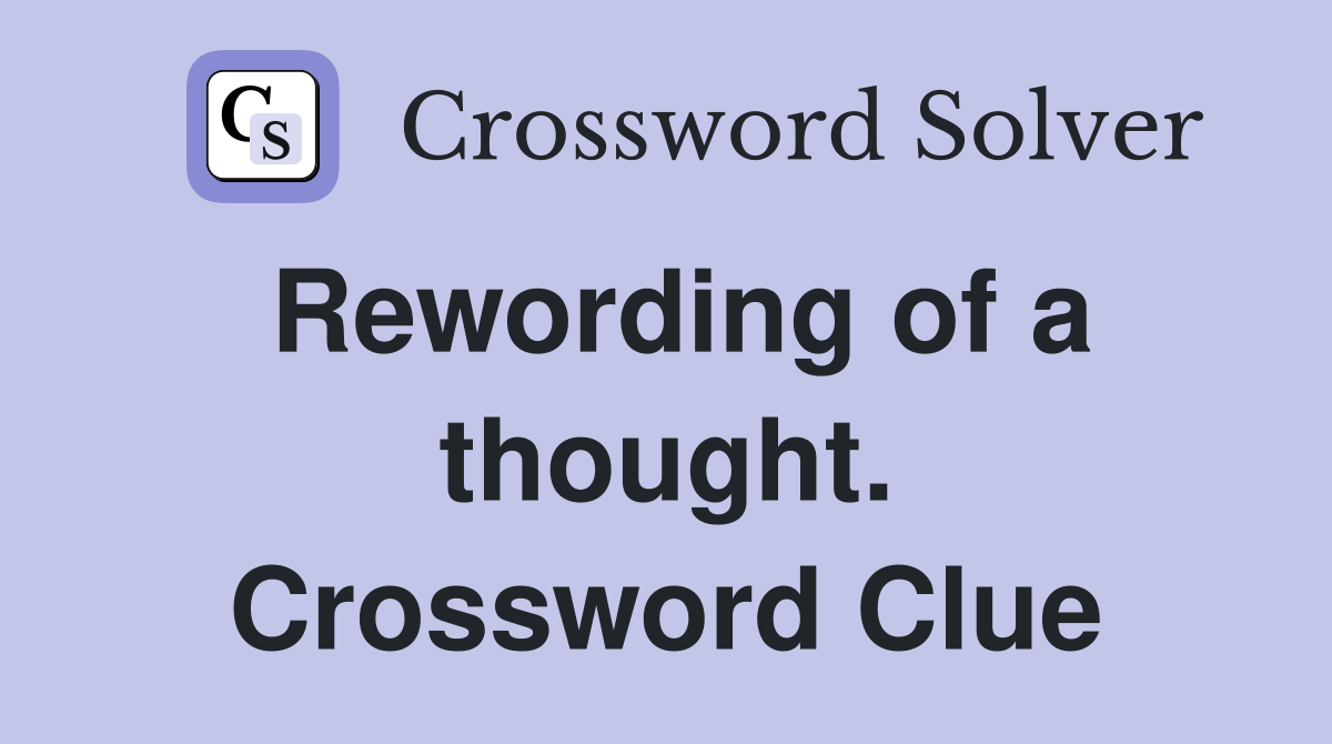Rewording of a thought. Crossword Clue