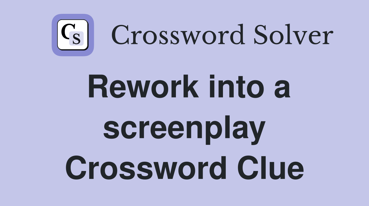 Rework into a screenplay Crossword Clue