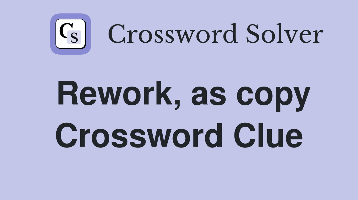 Rework, as copy Crossword Clue