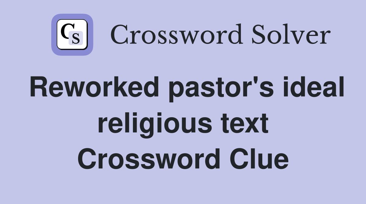 Reworked pastor's ideal religious text Crossword Clue
