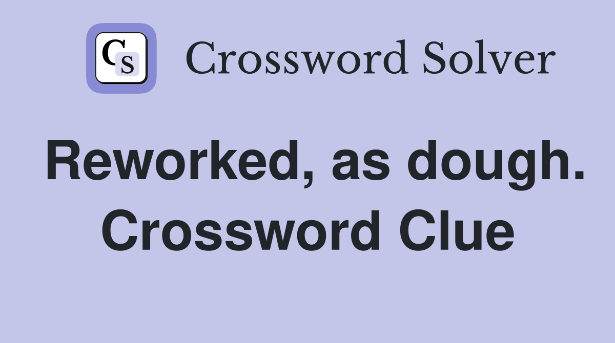 Reworked, as dough. Crossword Clue