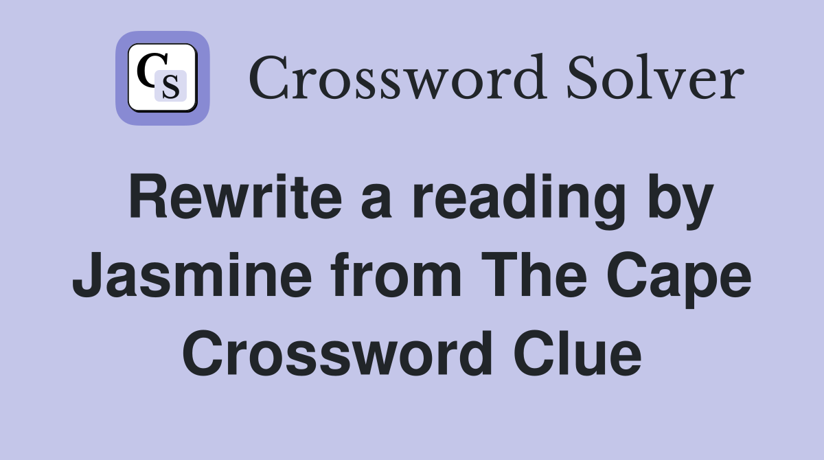 Rewrite a reading by Jasmine from The Cape Crossword Clue