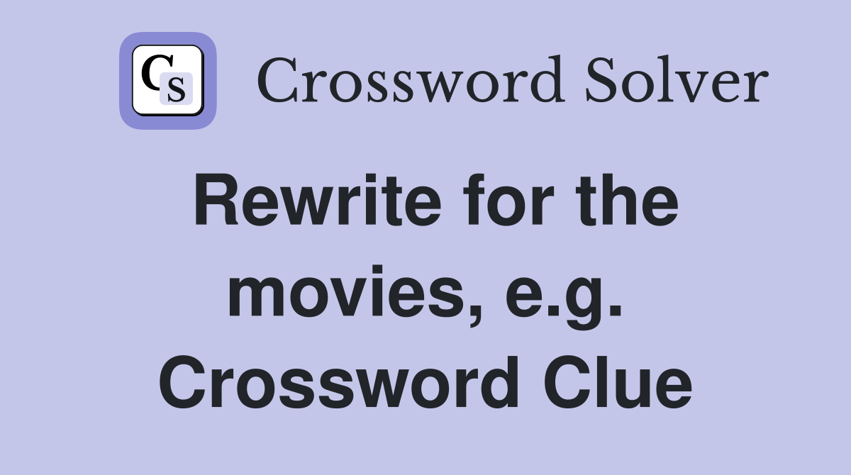 Rewrite for the movies, e.g. Crossword Clue