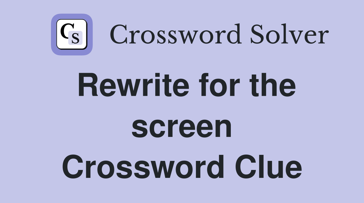 Rewrite for the screen Crossword Clue