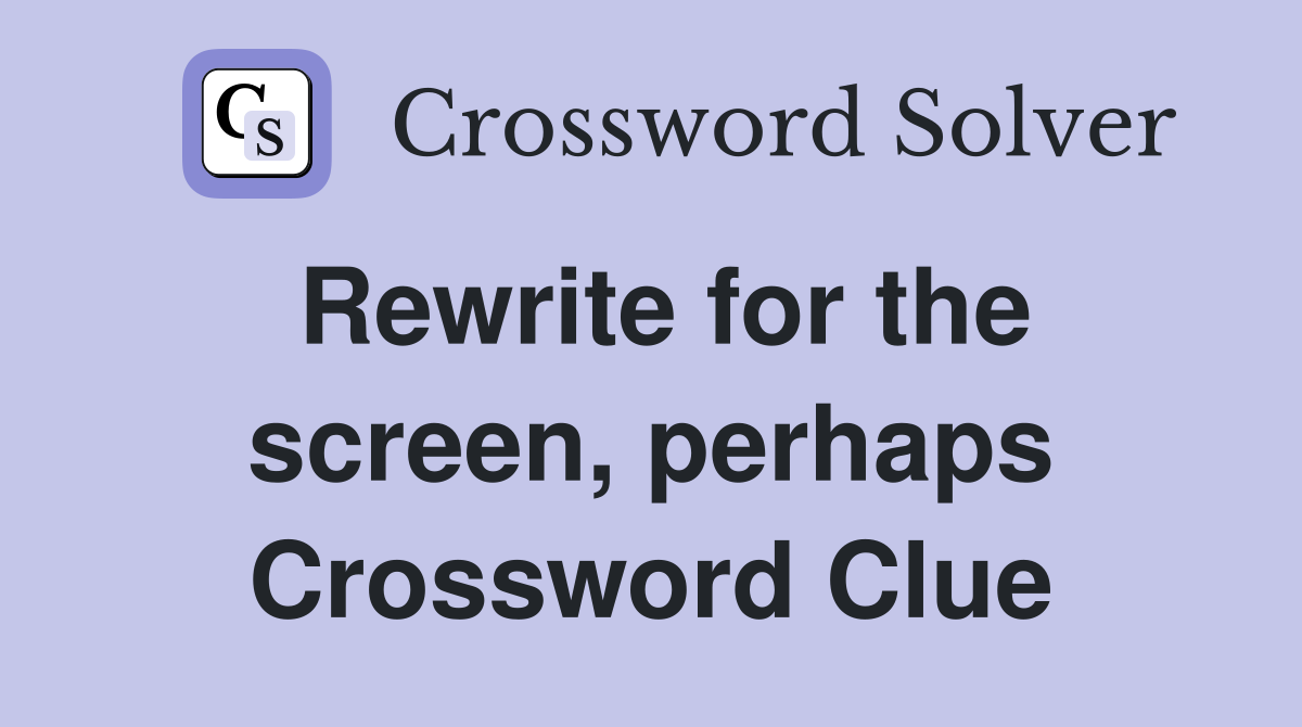 Rewrite for the screen, perhaps Crossword Clue